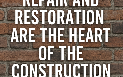 Why Repair and Restoration Are the Heart of the Construction Industry