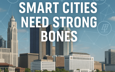 Smart Cities Need Strong Bones: What Columbus Needs to Build for the Future