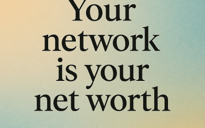 Your Net Worth Is Truly Your Network: A Lesson Built Over Time